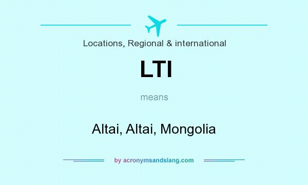 What does LTI mean? It stands for Altai, Altai, Mongolia