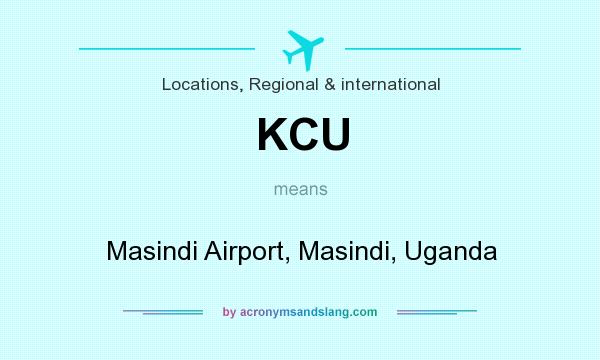What does KCU mean? It stands for Masindi Airport, Masindi, Uganda