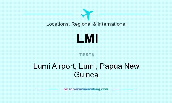 What does LMI mean? It stands for Lumi Airport, Lumi, Papua New Guinea