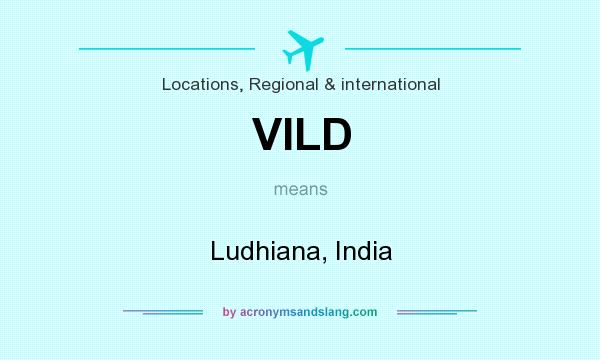 What does VILD mean? It stands for Ludhiana, India