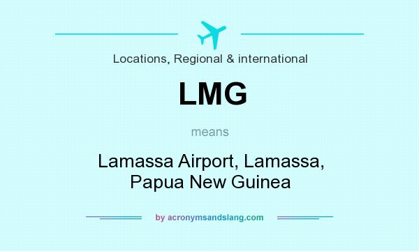 What does LMG mean? It stands for Lamassa Airport, Lamassa, Papua New Guinea