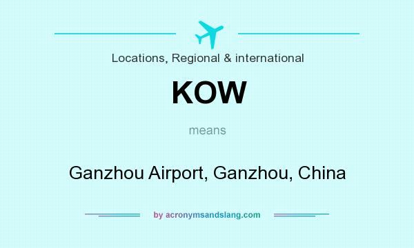 What does KOW mean? It stands for Ganzhou Airport, Ganzhou, China