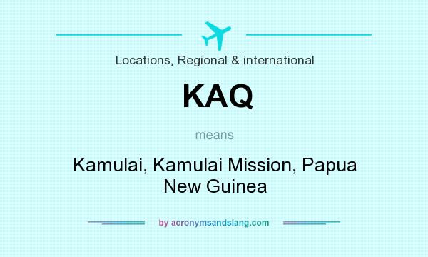 What does KAQ mean? It stands for Kamulai, Kamulai Mission, Papua New Guinea