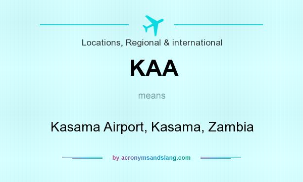 What does KAA mean? It stands for Kasama Airport, Kasama, Zambia