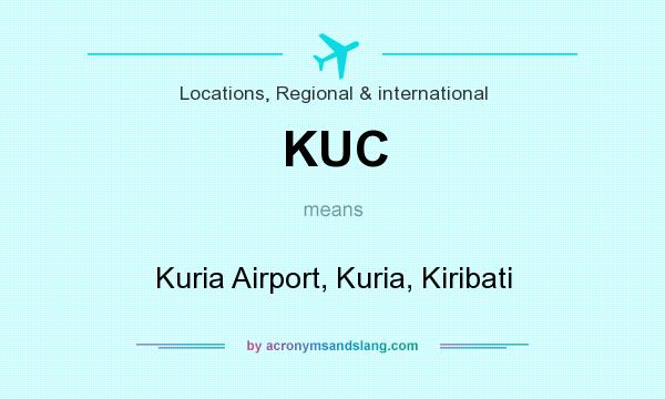 What does KUC mean? It stands for Kuria Airport, Kuria, Kiribati