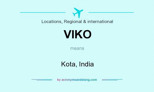 What does VIKO mean? It stands for Kota, India