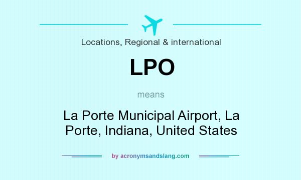 What does LPO mean? It stands for La Porte Municipal Airport, La Porte, Indiana, United States