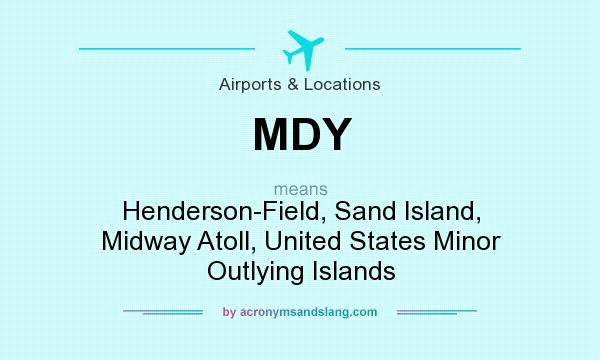 What does MDY mean? It stands for Henderson-Field, Sand Island, Midway Atoll, United States Minor Outlying Islands