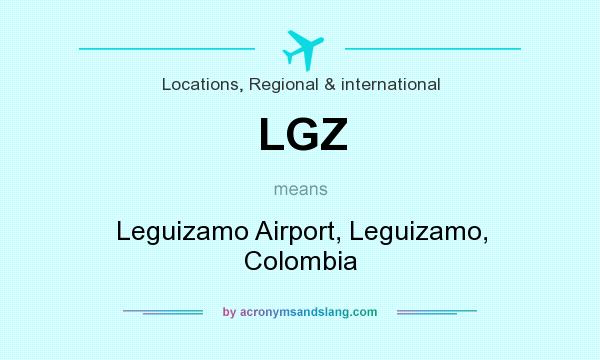 What does LGZ mean? It stands for Leguizamo Airport, Leguizamo, Colombia