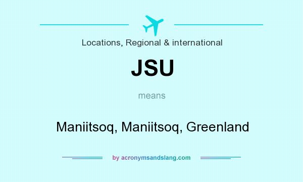 What does JSU mean? It stands for Maniitsoq, Maniitsoq, Greenland