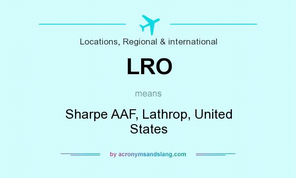 What does LRO mean? It stands for Sharpe AAF, Lathrop, United States