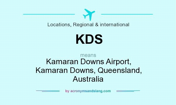 What does KDS mean? It stands for Kamaran Downs Airport, Kamaran Downs, Queensland, Australia