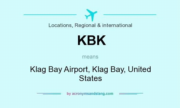 What does KBK mean? It stands for Klag Bay Airport, Klag Bay, United States