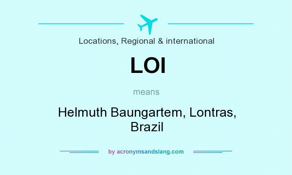 What does LOI mean? It stands for Helmuth Baungartem, Lontras, Brazil