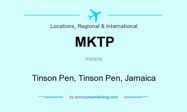 What does MKTP mean? It stands for Tinson Pen, Tinson Pen, Jamaica