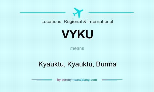 What does VYKU mean? It stands for Kyauktu, Kyauktu, Burma