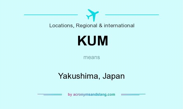 What does KUM mean? It stands for Yakushima, Japan