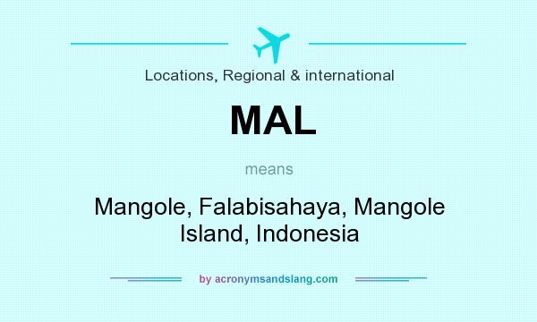 What does MAL mean? It stands for Mangole, Falabisahaya, Mangole Island, Indonesia