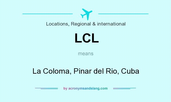 What does LCL mean? It stands for La Coloma, Pinar del Rio, Cuba