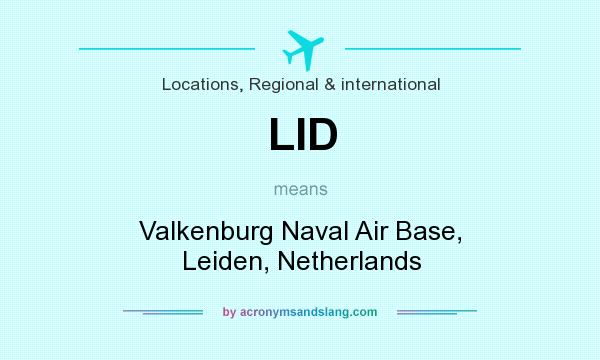 What does LID mean? It stands for Valkenburg Naval Air Base, Leiden, Netherlands