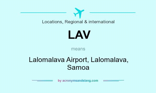 What does LAV mean? It stands for Lalomalava Airport, Lalomalava, Samoa