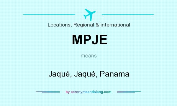 What does MPJE mean? It stands for Jaqué, Jaqué, Panama
