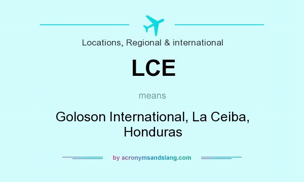 What does LCE mean? It stands for Goloson International, La Ceiba, Honduras