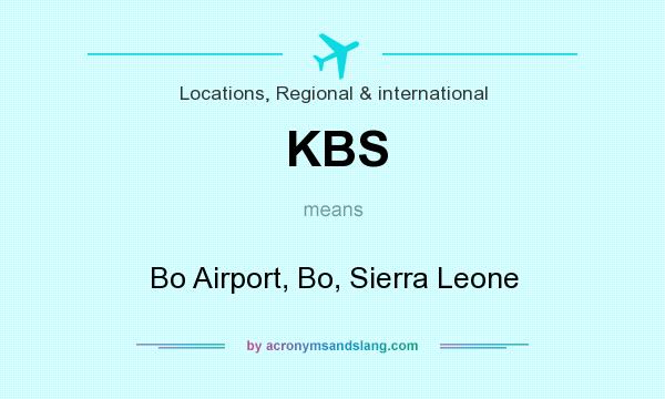 What does KBS mean? It stands for Bo Airport, Bo, Sierra Leone