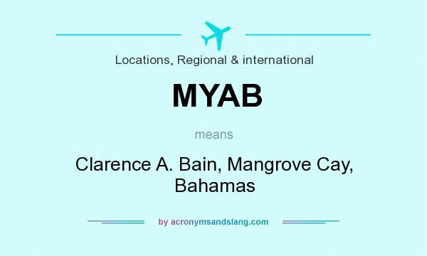 What does MYAB mean? It stands for Clarence A. Bain, Mangrove Cay, Bahamas