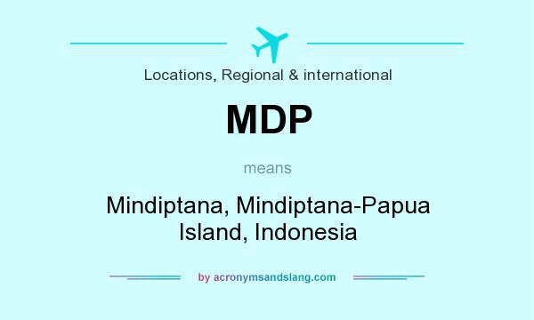 What does MDP mean? It stands for Mindiptana, Mindiptana-Papua Island, Indonesia