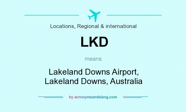 What does LKD mean? It stands for Lakeland Downs Airport, Lakeland Downs, Australia