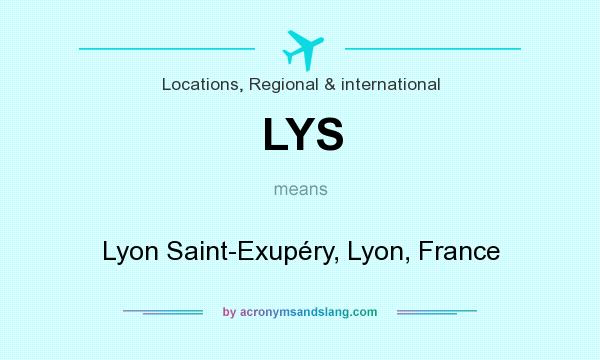 What does LYS mean? It stands for Lyon Saint-Exupéry, Lyon, France