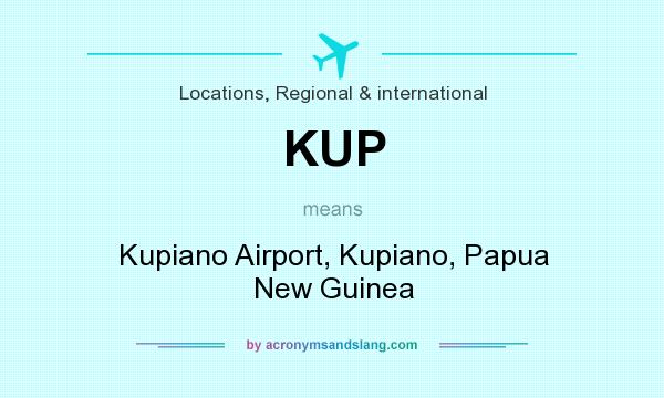 What does KUP mean? It stands for Kupiano Airport, Kupiano, Papua New Guinea