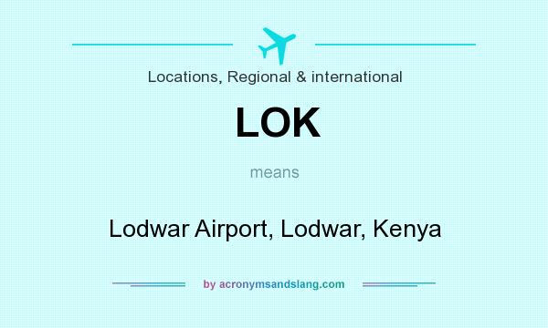 What does LOK mean? It stands for Lodwar Airport, Lodwar, Kenya