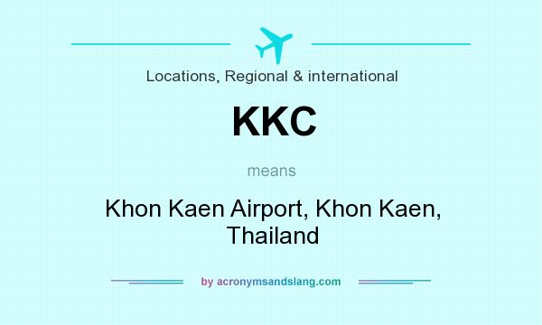 What does KKC mean? It stands for Khon Kaen Airport, Khon Kaen, Thailand