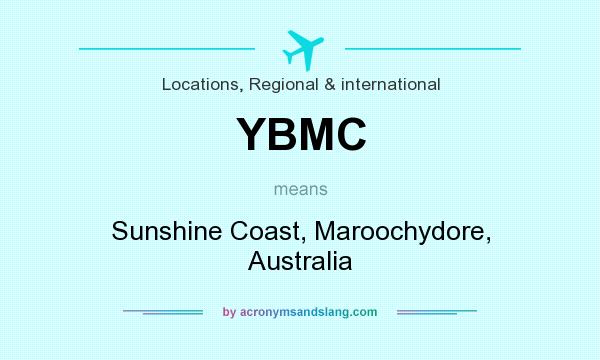 What does YBMC mean? It stands for Sunshine Coast, Maroochydore, Australia