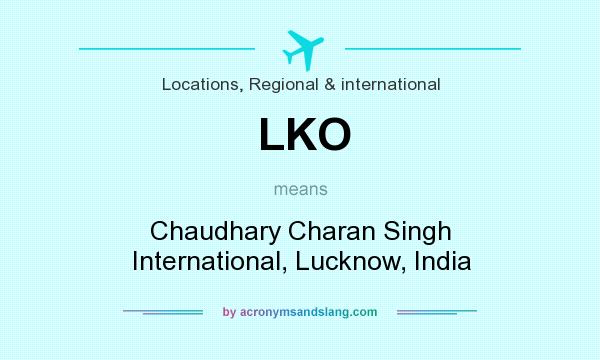 What does LKO mean? It stands for Chaudhary Charan Singh International, Lucknow, India