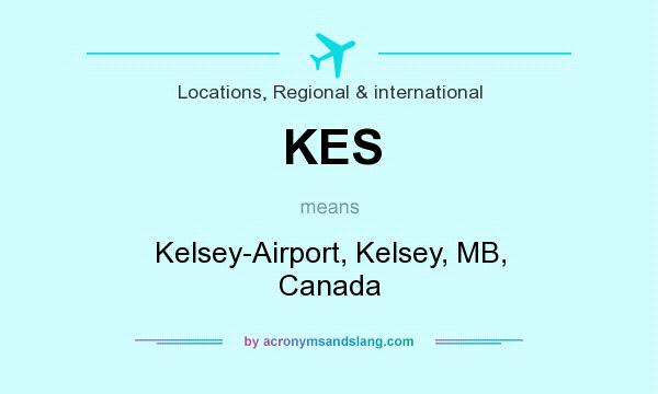 What does KES mean? It stands for Kelsey-Airport, Kelsey, MB, Canada