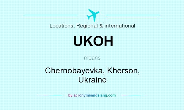 What does UKOH mean? It stands for Chernobayevka, Kherson, Ukraine