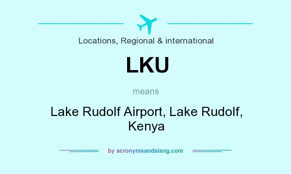 What does LKU mean? It stands for Lake Rudolf Airport, Lake Rudolf, Kenya