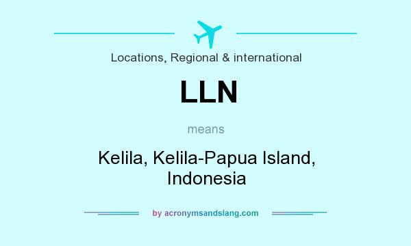 What does LLN mean? It stands for Kelila, Kelila-Papua Island, Indonesia