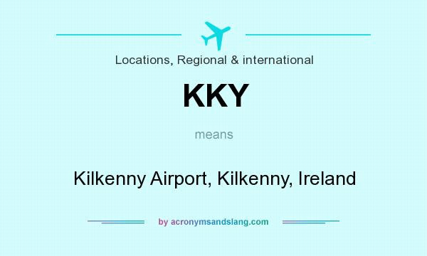 What does KKY mean? It stands for Kilkenny Airport, Kilkenny, Ireland