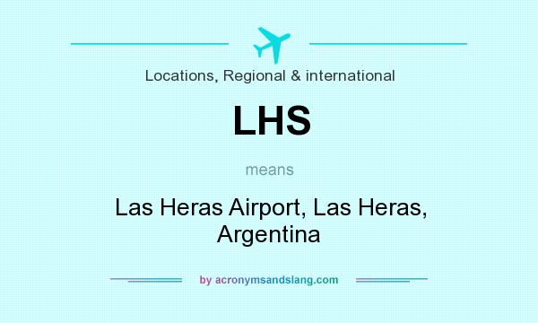 What does LHS mean? It stands for Las Heras Airport, Las Heras, Argentina