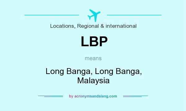 What does LBP mean? It stands for Long Banga, Long Banga, Malaysia