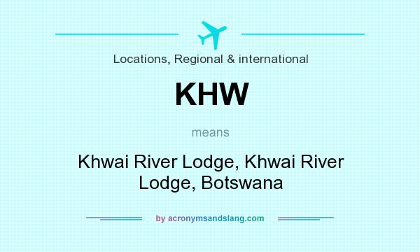 What does KHW mean? It stands for Khwai River Lodge, Khwai River Lodge, Botswana
