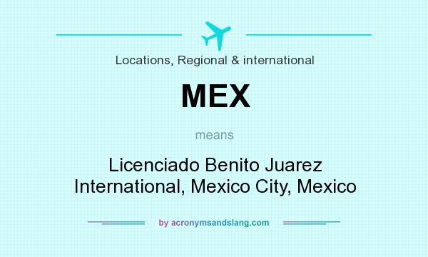 What does MEX mean? It stands for Licenciado Benito Juarez International, Mexico City, Mexico