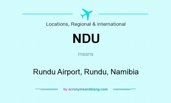 What does NDU mean? It stands for Rundu Airport, Rundu, Namibia