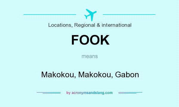 What does FOOK mean? It stands for Makokou, Makokou, Gabon