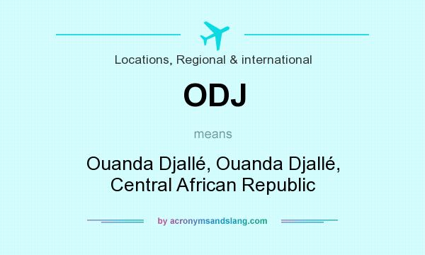 What does ODJ mean? It stands for Ouanda Djallé, Ouanda Djallé, Central African Republic