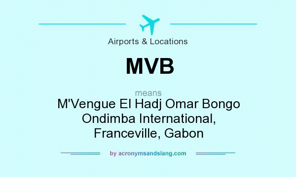 What does MVB mean? It stands for M`Vengue El Hadj Omar Bongo Ondimba International, Franceville, Gabon